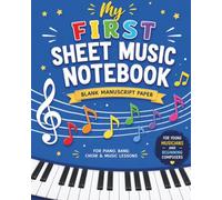 My First Music Manuscript Notebook: Blank Sheet Music Paper for Kids, Piano Lessons, Music Composition, Songwriting, Band & Choir