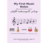 My First Music Notes: Mes premières notes · نوتاتي الموسيقية الأولى: A Trilingual English, French and Arabic Music Theory Activity Book for Kids Ages 5-9 (Trilingual Little Learners)