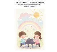 My First Music Theory Workbook for Ages 4-10: Treble&Bass Clefs, Notes, Rhythm Values and Musical Symbols