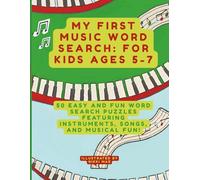 My First Music Word Search Book for Kids: 50 Easy and Fun Word Search Puzzles for Ages 5-7 Featuring Instruments, Songs, and Musical Fun (Music Word Search Adventures for Kids)