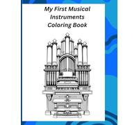 My First Musical Instruments Coloring Book: Discover, Color, and Learn with Fun Facts, Legends, and Myths About Music