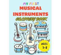 MY FIRST MUSICAL INSTRUMENTS COLORING BOOK FOR TODDLERS AND KIDS (Ages 3-8): Musical Melodies: A Coloring Adventure