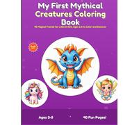 My First Mythical Creatures Coloring Book: 40 Magical Friends for Little Artists Ages 3-5 to Color and Discover