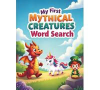 My First Mythical Creatures Word Search: 50 Fun and Simple Puzzles Introducing Legendary Creatures to Young Learners plus 10 Bonus Coloring Pages!