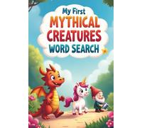 My First Mythical Creatures Word Search: 50 Fun and Simple Puzzles Introducing Legendary Creatures to Young Learners plus 10 Bonus Coloring Pages!