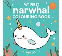 My First Narwhal Colouring Book for Toddlers Ages 1-3: 40 Easy and Bold Narwhal and Sea Friend Pages with Thick Lines for First Scribbles, ... Theme) (My First Bold & Easy Colouring Books)