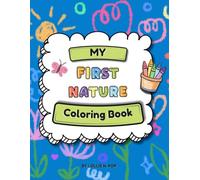 My First Nature Coloring Book: A First Coloring Book for Toddlers and Preschoolers Ages 2-5 with Easy Nature Coloring Pages, Outdoor Nature Hunt Activities, and Simple Learning Fun
