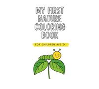 MY FIRST NATURE COLORING BOOK: FOR CHILDREN AGE 2+