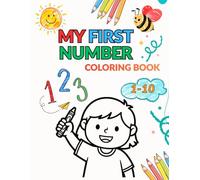 My first number coloring book 1-10: Fun and Easy Numbers 1-10 for Toddlers and Preschool Kids | Learn to Count with Cute and Simple Illustrations