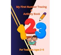 My First Number Tracing & Activity Book for Toddlers (Ages 2-5): Fun and Easy Practice for Tracing Numbers 1-10, Counting, Coloring, Matching, Mazes, Shapes and Early Learning Skills