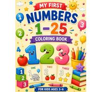 My First Numbers 1-25 Coloring Book for Kids Ages 3-6: Learn Numbers and Number Words Through Coloring, Counting & Fun Activities