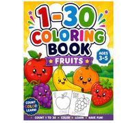My First Numbers 1-30 Coloring Book: Fun Fruit Coloring & Counting for Kids Ages 3-5: A Fun Preschool Learning Activity Book with Cute Fruits, ... Pages for Toddlers and Preschoolers Ages 3-5