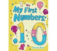 My First Numbers: 1 to 10 Coloring Book: Make learning numbers fun, bold, and creative (Color & Grow: Creative Coloring, Puzzle & Activity Books for Curious Kids)