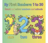 My First Numbers: 1 to 30: Count and color numbers and animals (Mindful Moments for All Ages)