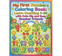 My First Numbers Coloring Book: Learn Counting 1-20 with Cute Big and Easy Number Friends: Fun and Easy Counting Activities for Toddlers and Preschoolers with Large Simple Number Characters