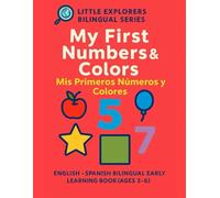 My First Numbers & Colors / Mis Primeros Números y Colores: A Bilingual English-Spanish Learning Book with Numbers, Colors, and Shapes for Ages 3-6 ... Explorers Bilingual Series (English-Spanish))