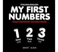 My First Numbers Italian-English: Bilingual High-Contrast Picture Book for Newborns and Babies (High-Contrast Baby Books)