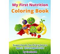 My First Nutrition Coloring Book: Super Foods for Picky Eaters: 24 Fun Pages to Color for Toddlers and Kids Ages 2+