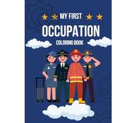 MY FIRST OCCUPATION COLORING BOOK: Little Hands, Big Future Jobs Coloring Pages for Kids Ages 4-8 | Color the World of Work | Big Dreams Start Here!