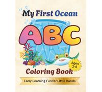 My First Ocean ABC Coloring Book: Fun Alphabet Learning, Through Ocean Animals Coloring Activities, Toddlers Ages 2-5 Early Education Adventure Marine Creatures Letters Practice Creative Pages