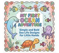 My First Ocean Adventure: Simple and Bold Sea Life Designs for Little Hands