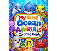 My First Ocean Animals Coloring Book: Fun and Easy Coloring Pages for Kids Ages 3-6 | Cute Sea Animals Including Dolphin, Whale, Turtle, Octopus, Crab, Seal, Jellyfish and More