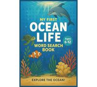 My First Ocean Life Word Search Book: Large Print Word Searches For Kids Ages 6-12 Featuring Ocean Animals, Coral Reefs, Marine Life, And Sea-Themed Puzzles To Build Spelling And Vocabulary