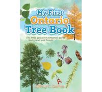 My First Ontario Tree Book: 40+ trees in parks, back yards and forests and how to identify them