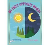 My First Opposite Words: Learn Opposites with Simple Pictures and Sentences