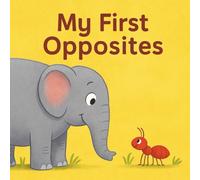 My First Opposites: A Fun Picture Book for Learning Opposites (My First Learning Books)
