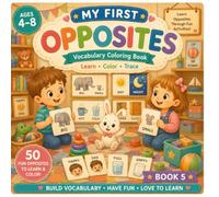My First Opposites: A Fun Vocabulary Coloring Book for Kids Ages 4-8 | Learn English Opposite Words, Trace, Read Simple Sentences & Color 50 Everyday Opposites
