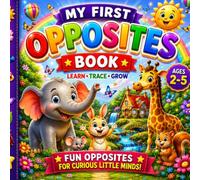 My First Opposites Book: Learn Opposite Words Through Fun Pictures & Tracing Practice|Preschool Learning Activity Book for Toddlers & Kids Ages 2-5: ... • 20+ Everyday Opposites with Easy Words