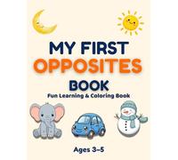 My First Opposites Coloring Book for Kids Ages 3-5: Fun and Easy Learning Activity Book for Toddlers and Preschoolers: Fun Learning & Coloring Book ... for Early Learning (My First Learning Series)