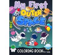 My First Outer Space Coloring Book for Kids: 40 Fun and Easy Space-Themed Coloring Pages with Astronauts, Rockets, Planets, and Aliens for Boys and Girls Ages 3-8