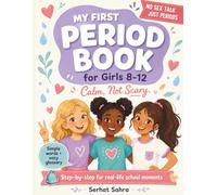 My First Period Book for Girls 8-12: Calm, Not Scary: A simple no-science guide with a first period kit checklist, real-talk for school moments, and a glossary - periods only, zero sex talk.