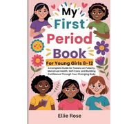 My First Period Book for Young Girls 8-12: A Complete Guide for Tweens on Puberty, Menstrual Health, Self-Care, and Building Confidence Through Your Changing Body