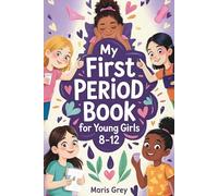 My First Period Book for Young Girls 8-12: The Complete Guide for Tweens About Growing Up, Menstrual Hygiene, and Self-Care During Puberty