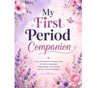My First Period Companion: A Fun and Supportive Puberty Guide for Girls Ages 8-12 to Understand Body Changes, Track Periods and Grow Up with Confidence