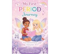 My First Period Journey: A Fun, Supportive & Honest Puberty Guide for Girls Ages 8-12, Tweens and Teens With Real Tips, Period Trackers, Body Changes, and Confidence-Boosting Advice