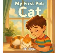 My First Pet: Cat: A Sweet Story About Caring for Your First Cuddly Cat: 2