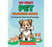 My First Pet Drawing Book: A Fun Step-by-Step Guide to Drawing Cute Dogs, Cats, and More for Kids Ages 4-8 (My First Drawing Book Series)