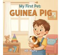 My First Pet: Guinea Pig: A Sweet Story About Gentle Care and a Squeaky Little Friend: 5