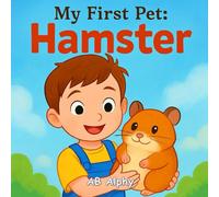 My First Pet: Hamster: A Tiny Adventure in Caring, Kindness, and Fun: 3