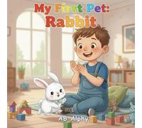 My First Pet: Rabbit: A Gentle Story About Love, Care, and a Fluffy Bunny Friend