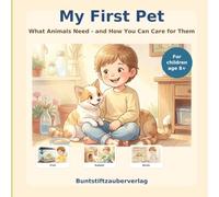 My First Pet: What Animals Need - and How You Can Care for Them