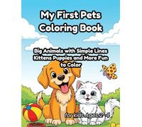 My First Pets Coloring Book for Toddlers Ages 2-4: Big Animals with Simple Lines - Kittens, Puppies, and More Fun to Color (My Pet Friends Coloring World)