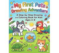 My First Pets Drawing Adventure: A Step-by-Step Drawing and Coloring Book for Kids Ages 3-8 (My First Drawing Adventure Series)
