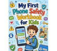 My First Phone Safety Workbook for Kids: Online Safety Activities for Texting, Photos, Passwords, Stranger Messages, Group Chats, and Screen-Time Rules Ages 8-12