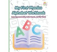 My First Phonics Alphabet Workbook: Learn Letter Sounds, Trace Uppercase Letters, and Discover First Words & Pictures for Preschool & Kindergarten