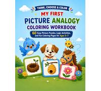 My First Picture Analogy Coloring Workbook: 60 Easy Picture Puzzles, Logic Activities, and Fun Coloring Pages for Ages 5-7 (Think, Choose & Color)